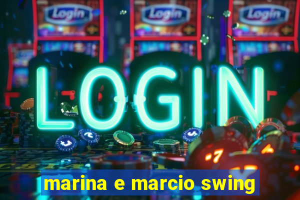 marina e marcio swing